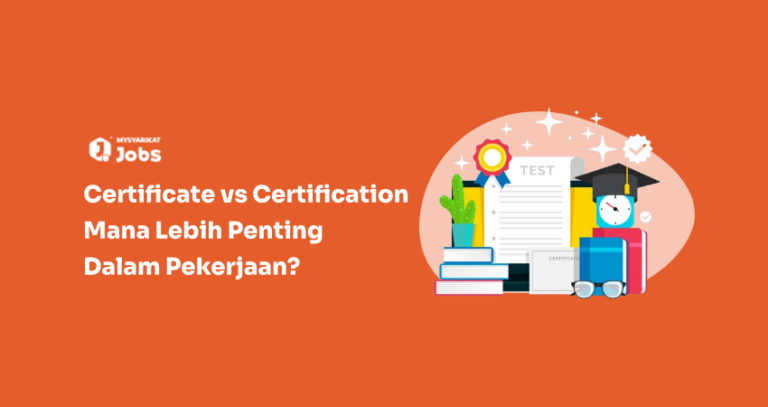 Certificate vs Certification : Mana Lebih Penting Dalam Pekerjaan?