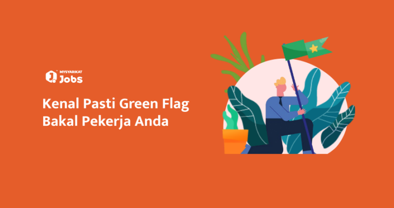 Kenal Pasti Pekerja Yang “Green Flag” Untuk Company Anda