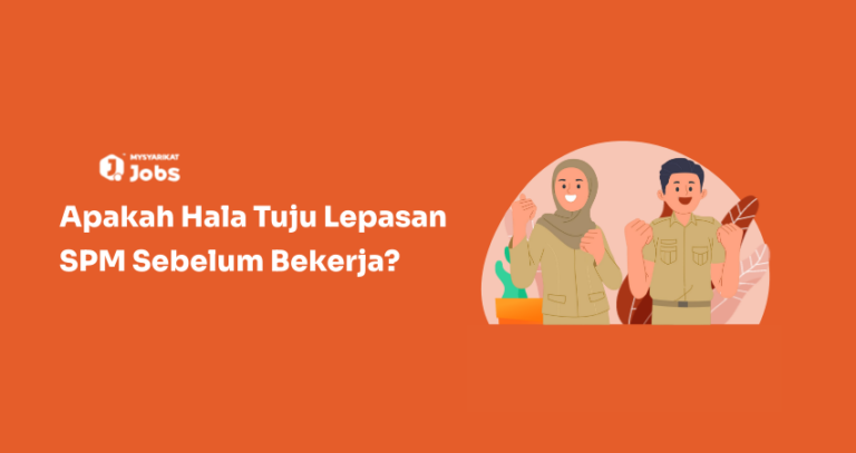 Apakah Hala Tuju Lepasan SPM Sebelum Bekerja?