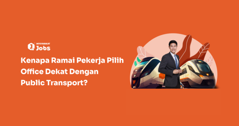 Kenapa Ramai Pilih Tempat Kerja Dekat Dengan Public Transport?